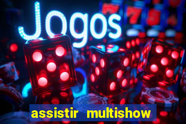 assistir multishow ao vivo de graça